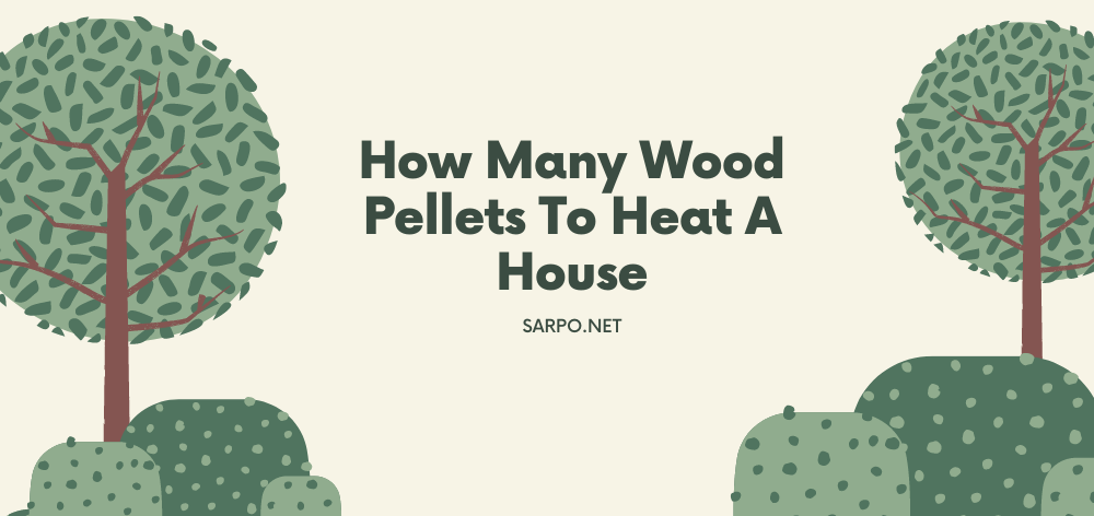 How Many Wood Pellets to Heat a House
